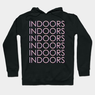 INDOORS Hoodie